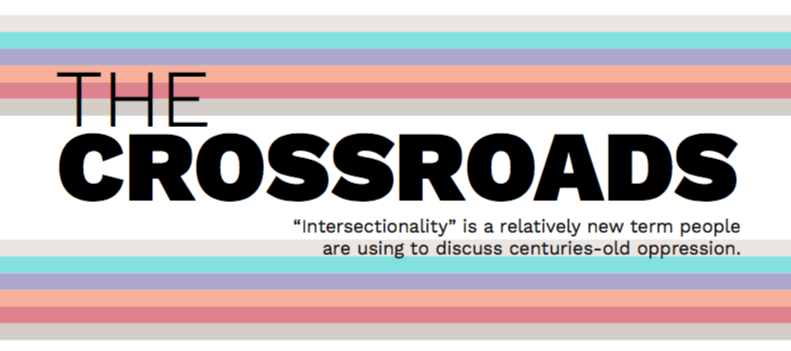 The Crossroads- Intersectionality is a relatively new term people are using to discuss centuries-old oppression.